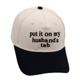 PUT IT ON MY HUSBAND'S TAB HAT CAP